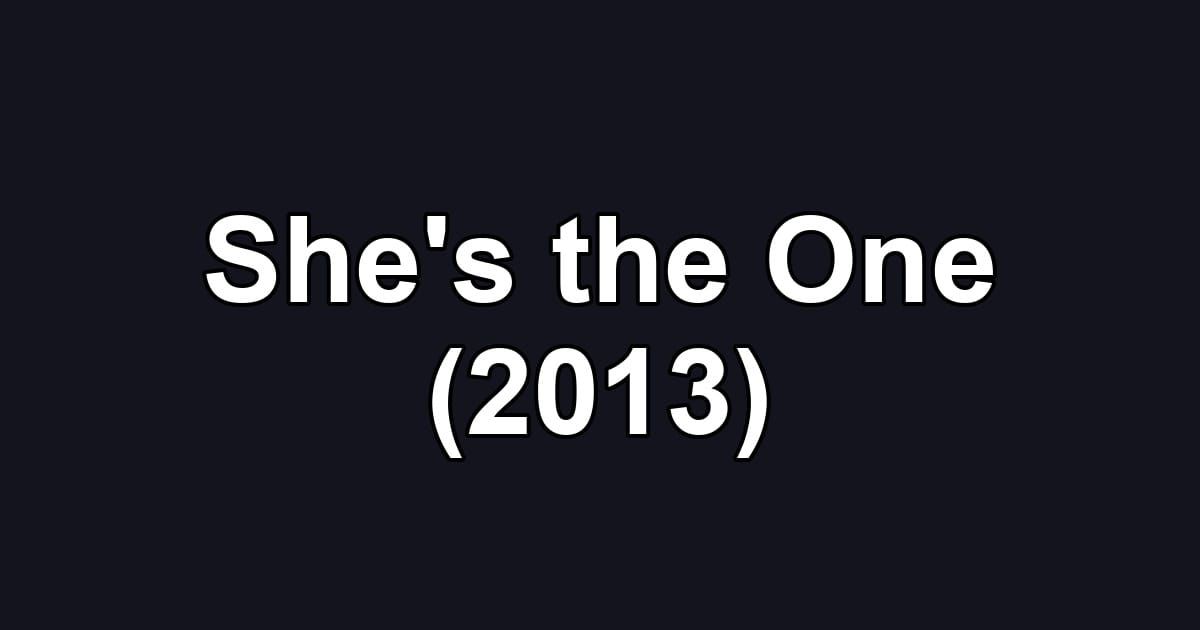 She's the One (2013)