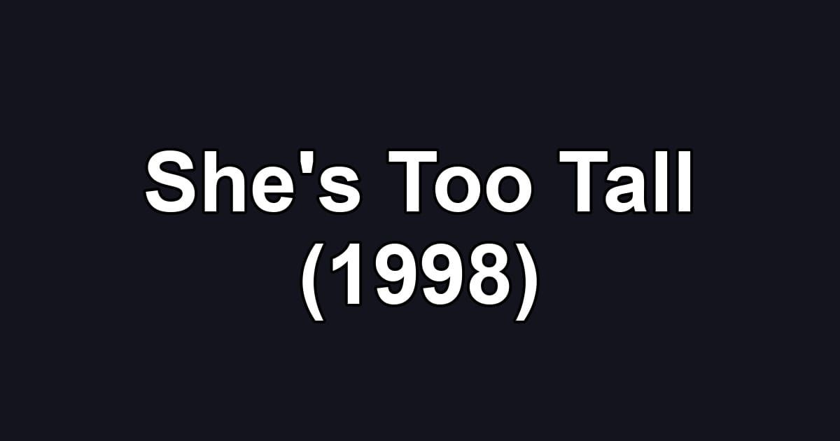 She's Too Tall (1998)