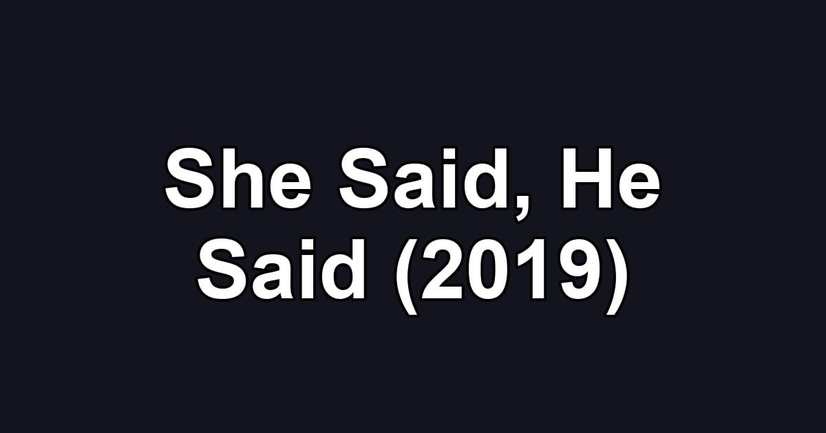 She Said, He Said (2019)