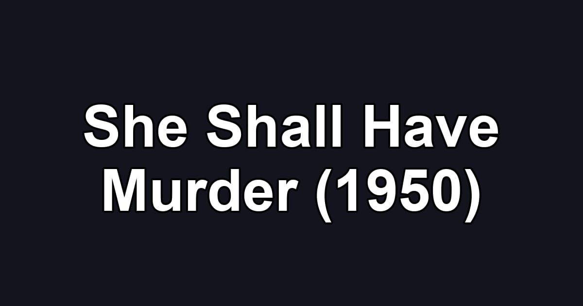 She Shall Have Murder (1950)