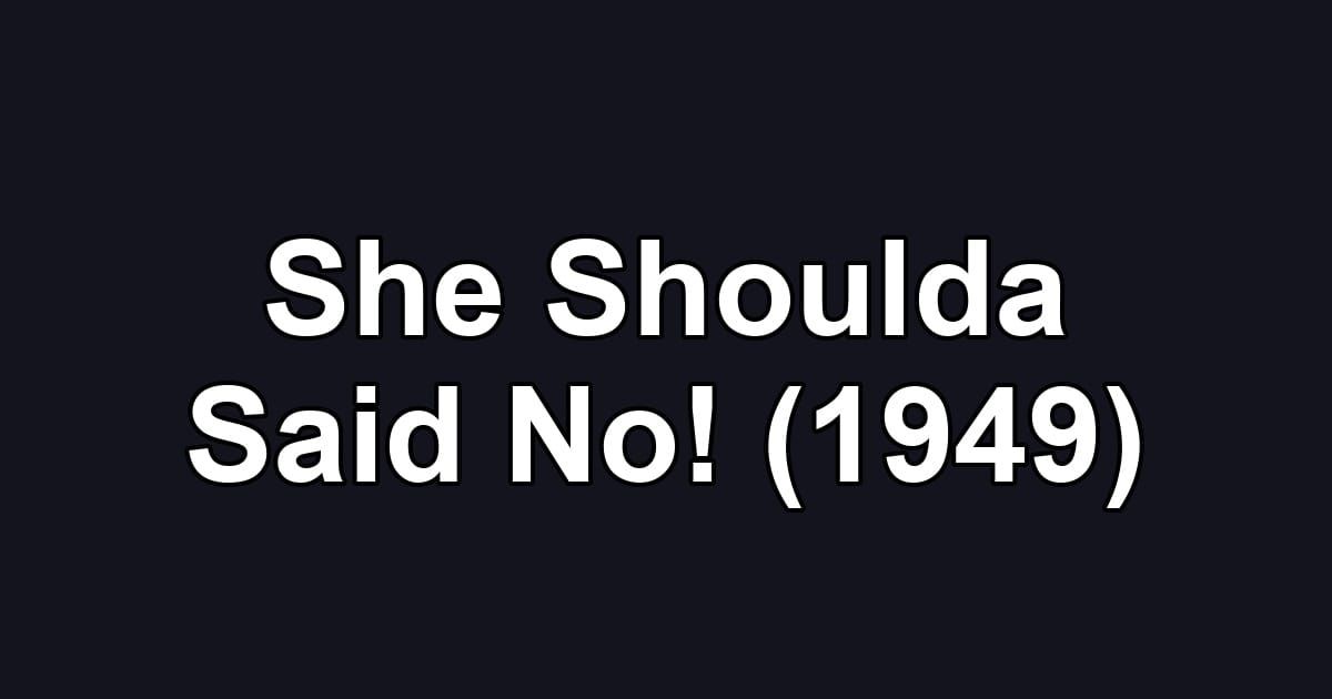 She Shoulda Said No! (1949)