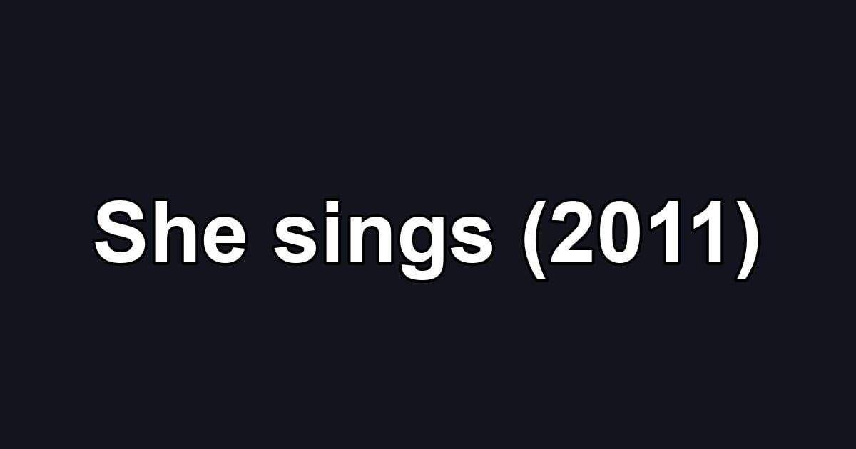 She sings (2011)