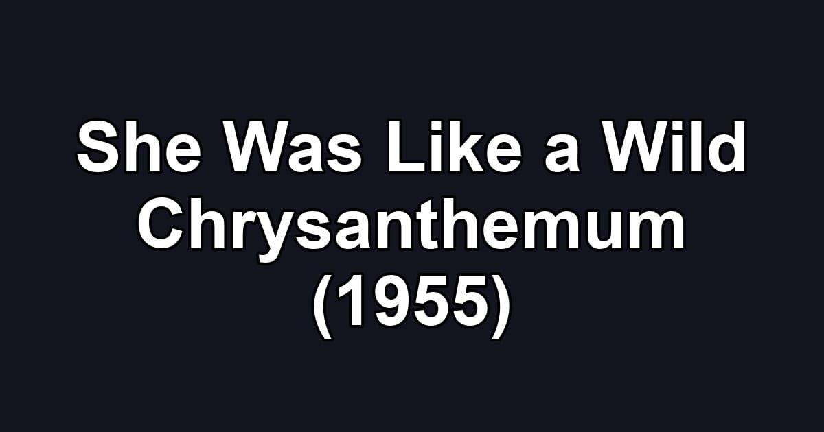 She Was Like a Wild Chrysanthemum (1955)