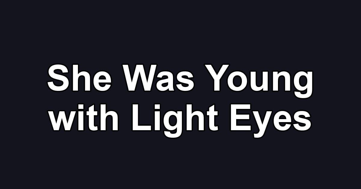 She Was Young with Light Eyes