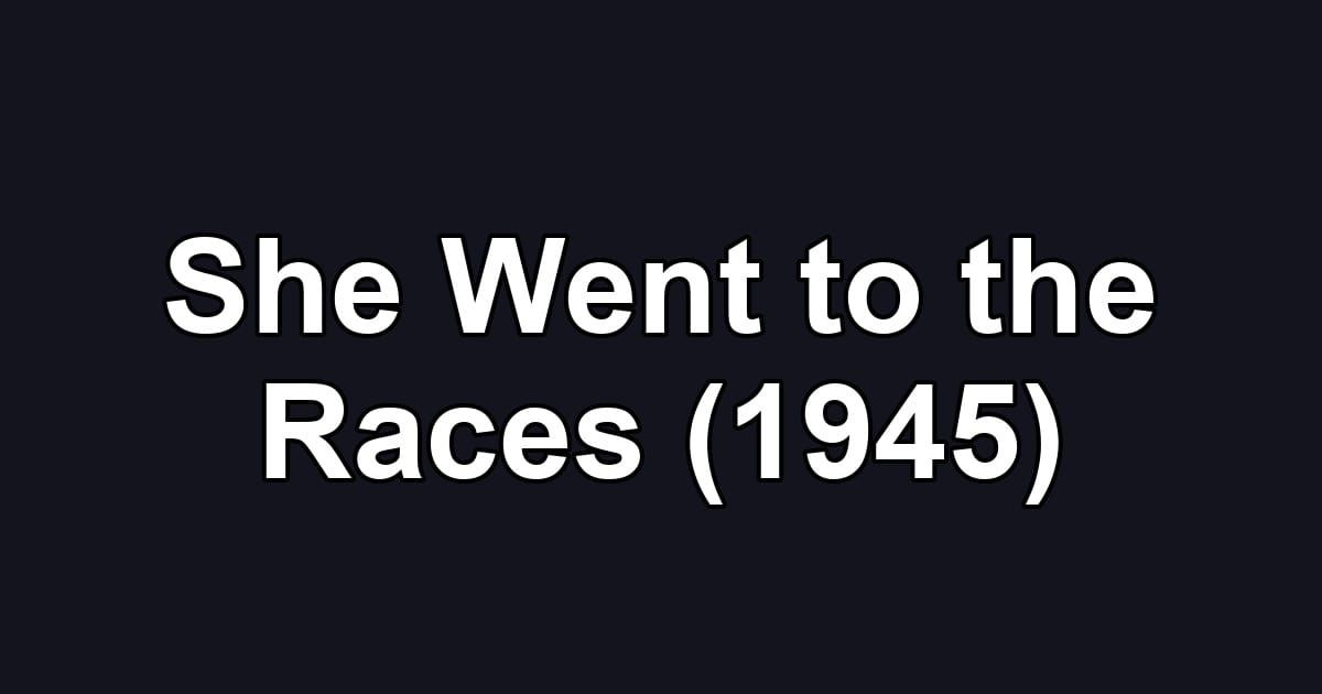 She Went to the Races (1945)