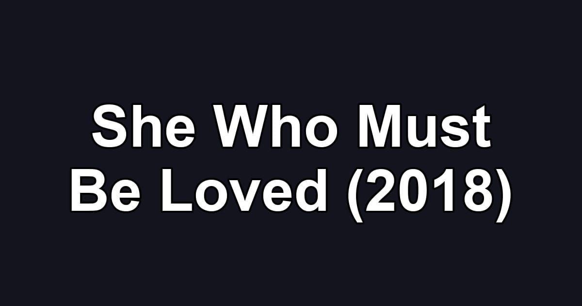 She Who Must Be Loved (2018)