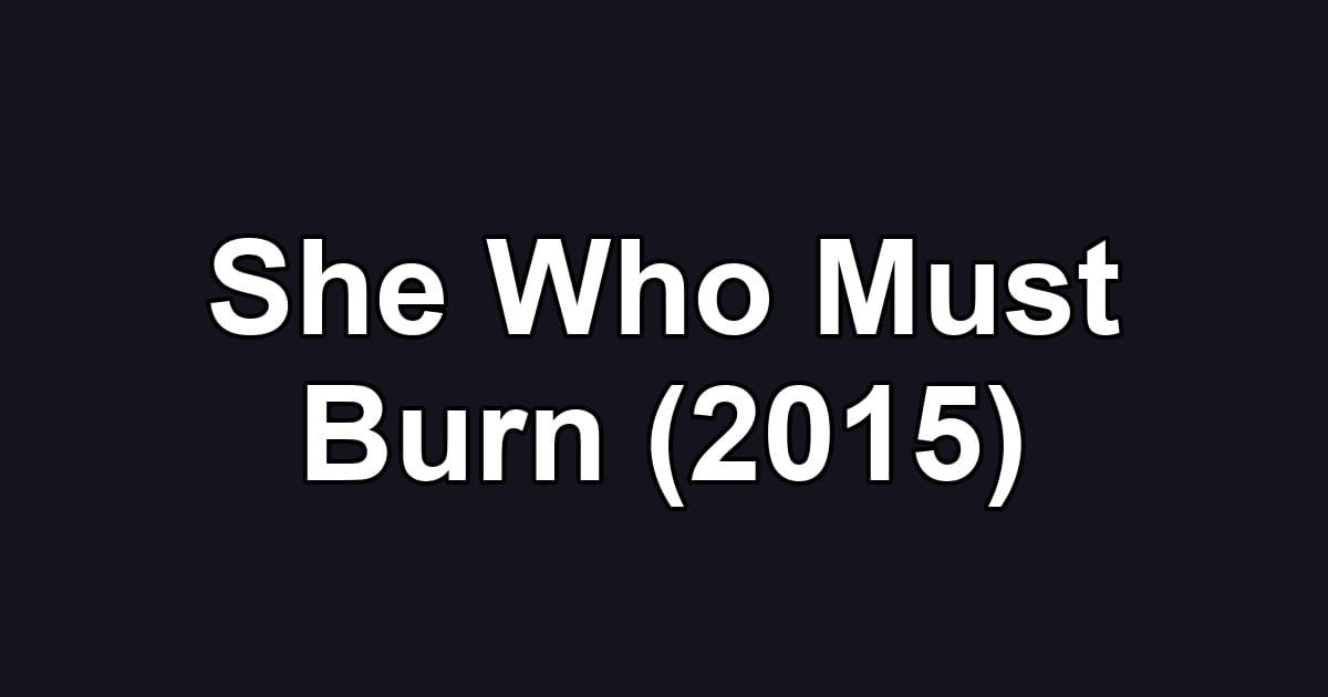 She Who Must Burn (2015)