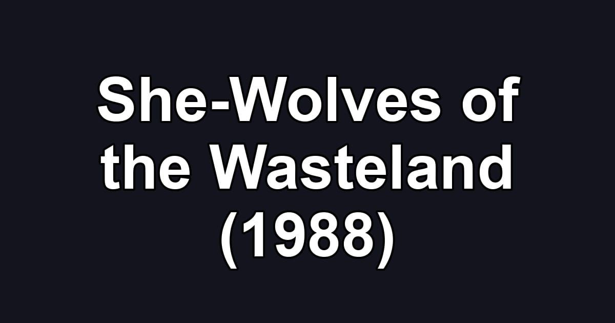 She-Wolves of the Wasteland (1988)