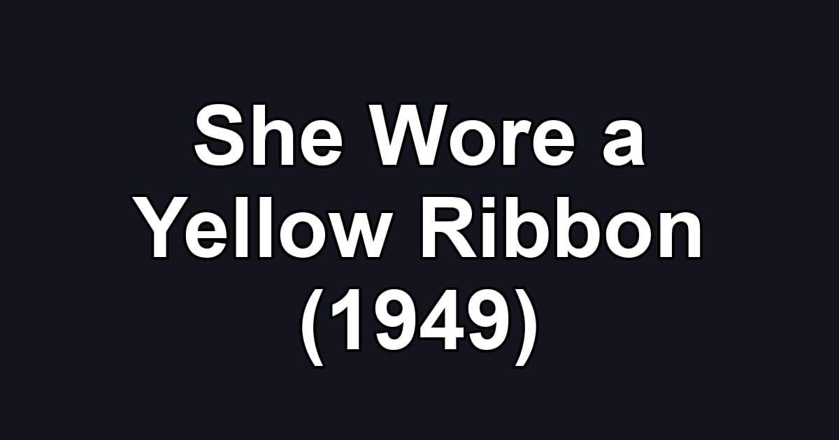 She Wore a Yellow Ribbon (1949)