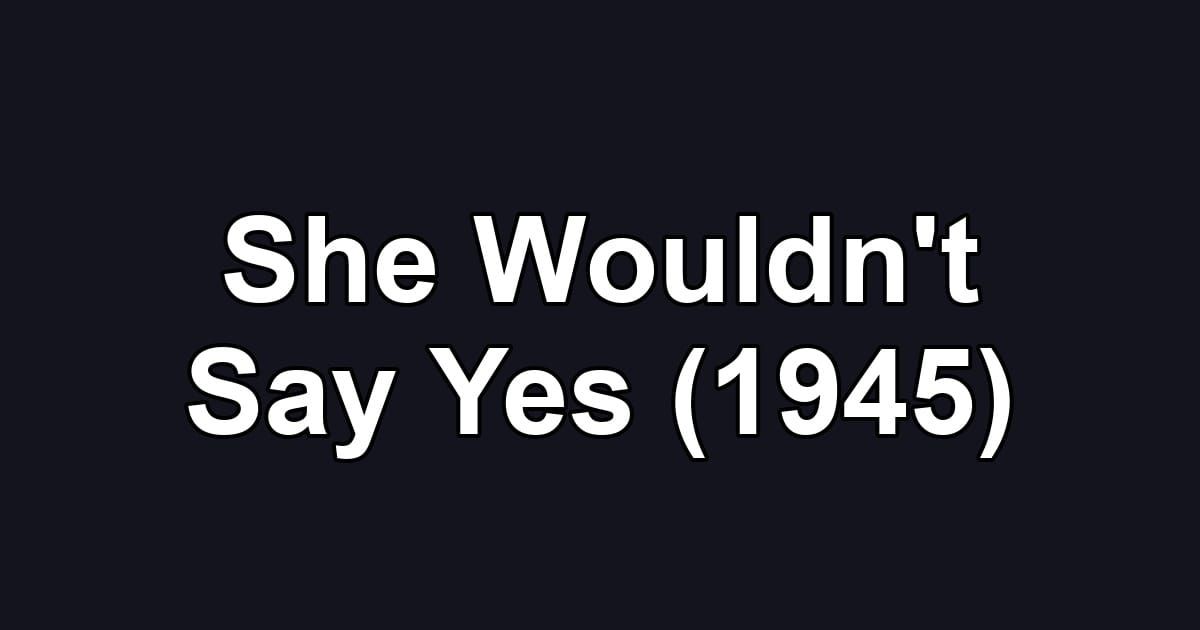 She Wouldn't Say Yes (1945)