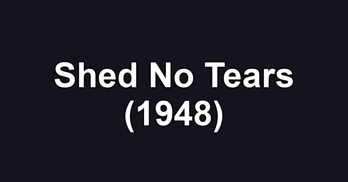 Shed No Tears (1948)