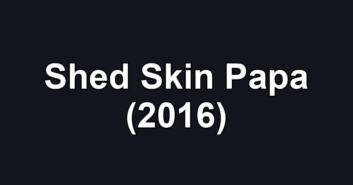 Shed Skin Papa (2016)