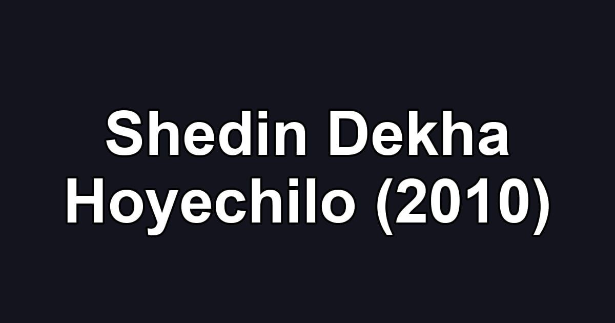 Shedin Dekha Hoyechilo (2010)