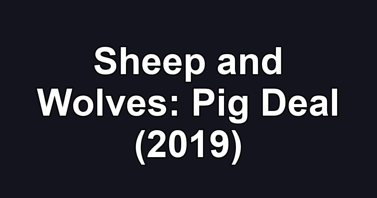Sheep and Wolves: Pig Deal (2019)
