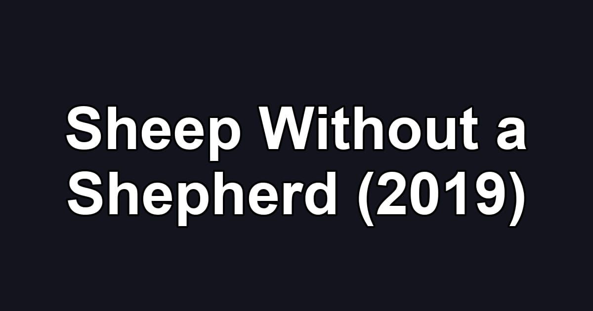 Sheep Without a Shepherd (2019)