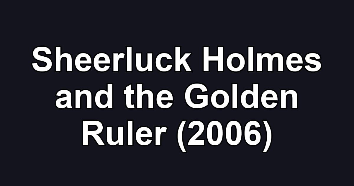 Sheerluck Holmes and the Golden Ruler (2006)