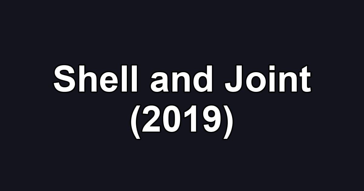 Shell and Joint (2019)