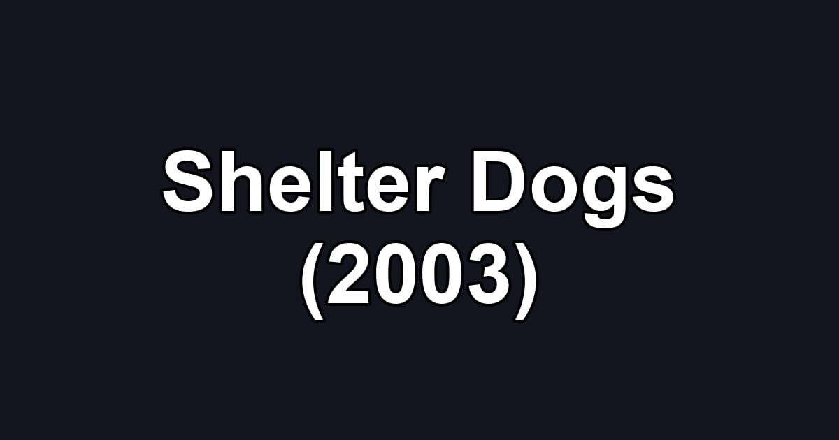Shelter Dogs (2003)