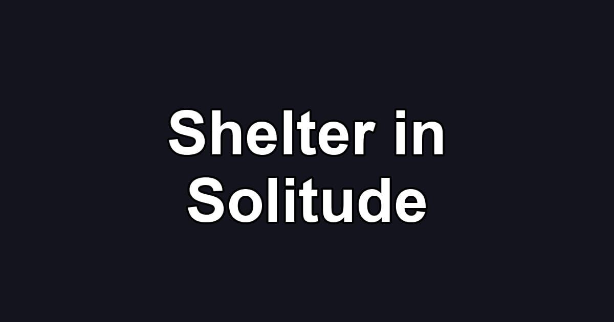 Shelter in Solitude