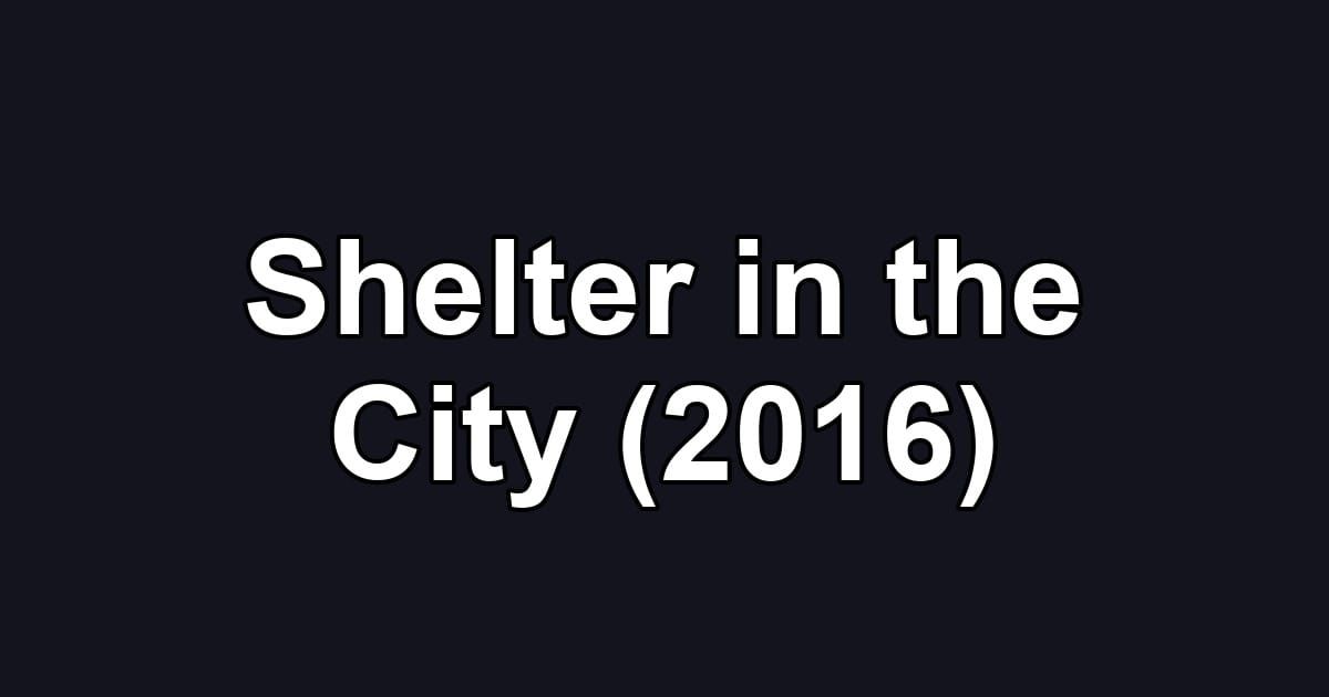Shelter in the City (2016)