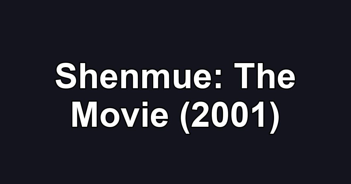 Shenmue: The Movie (2001)
