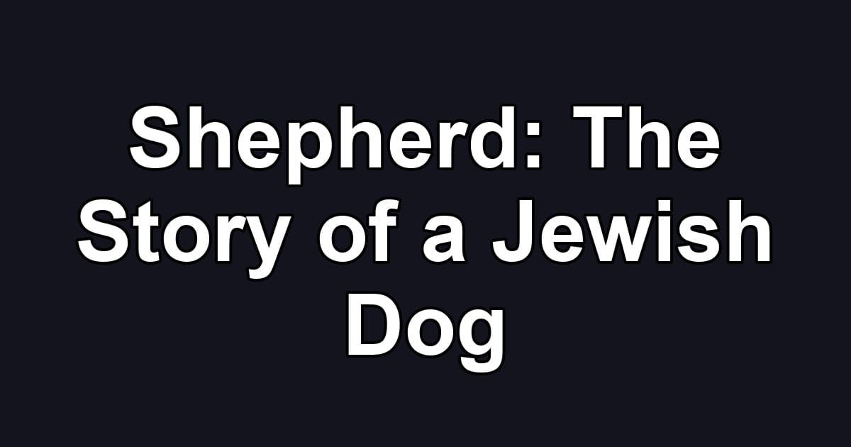 Shepherd: The Story of a Jewish Dog