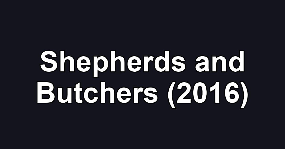 Shepherds and Butchers (2016)