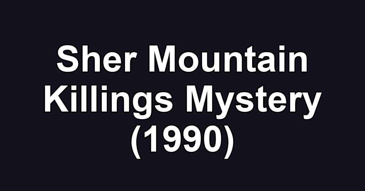 Sher Mountain Killings Mystery (1990)