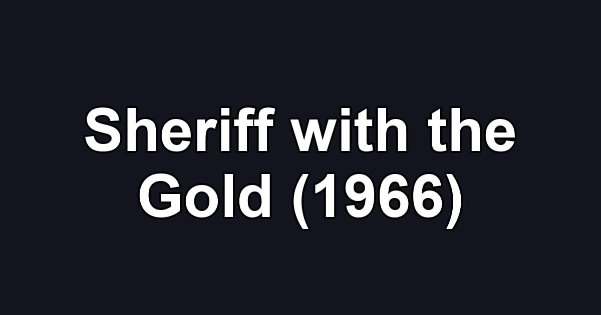 Sheriff with the Gold (1966)