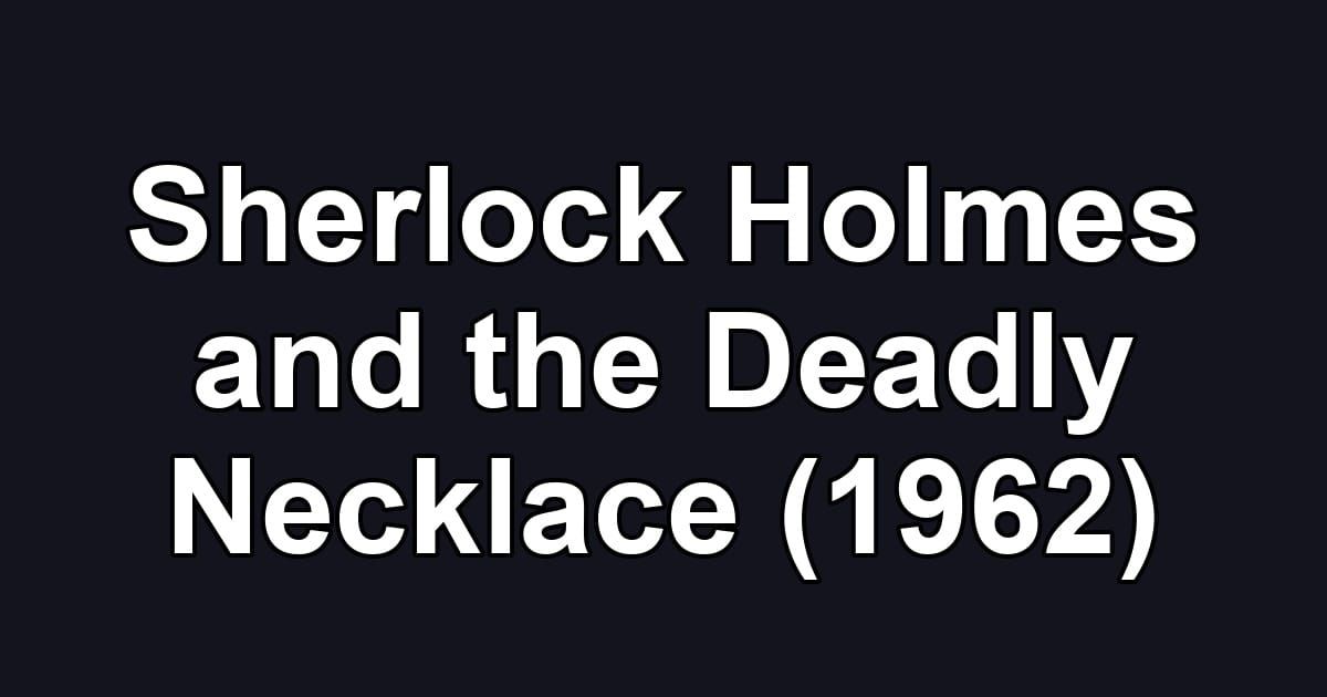Sherlock Holmes and the Deadly Necklace (1962)