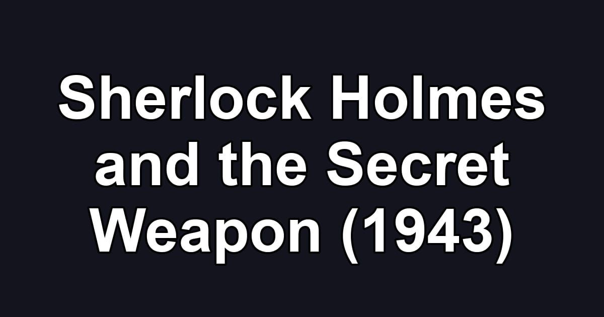 Sherlock Holmes and the Secret Weapon (1943)