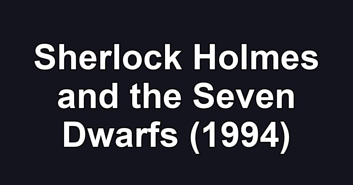 Sherlock Holmes and the Seven Dwarfs (1994)