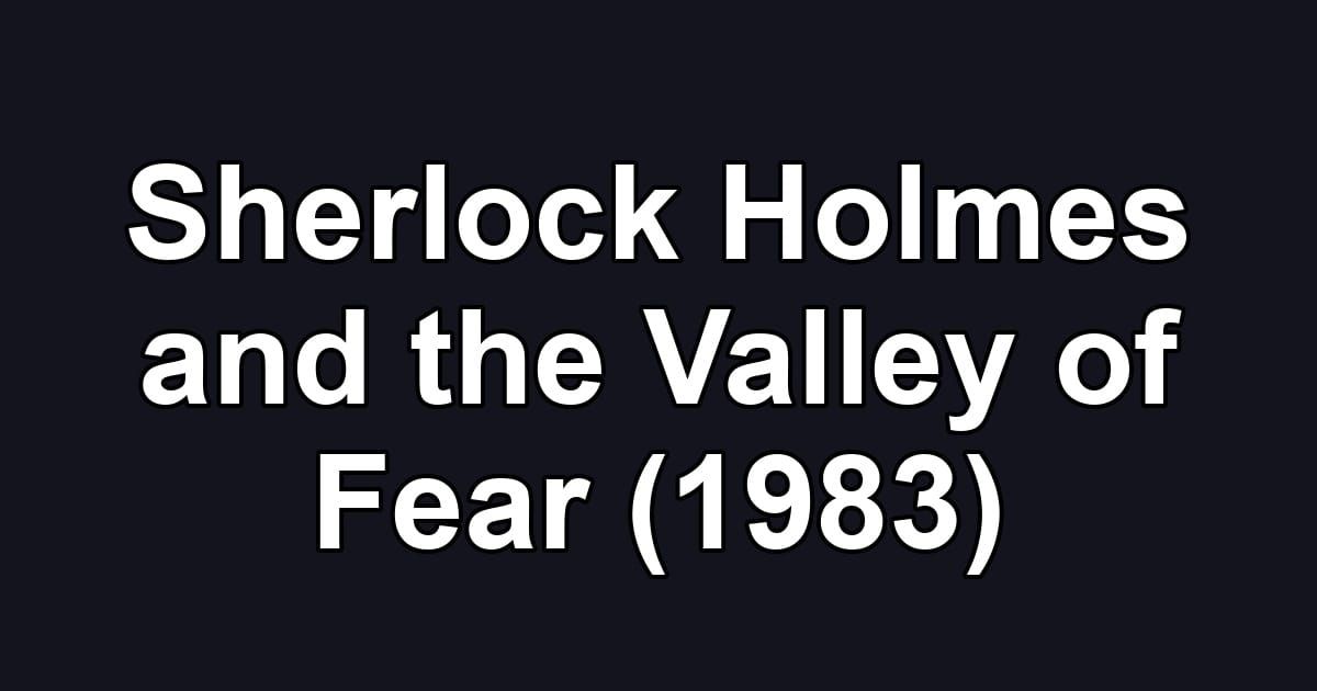Sherlock Holmes and the Valley of Fear (1983)