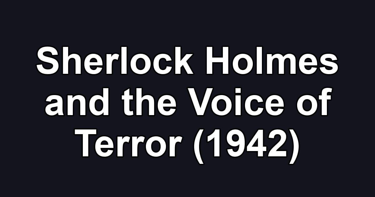 Sherlock Holmes and the Voice of Terror (1942)