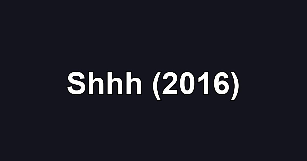 Shhh (2016)