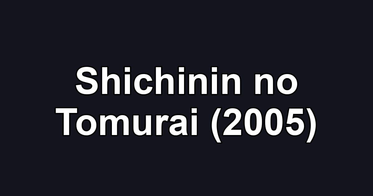 Shichinin no Tomurai (2005)
