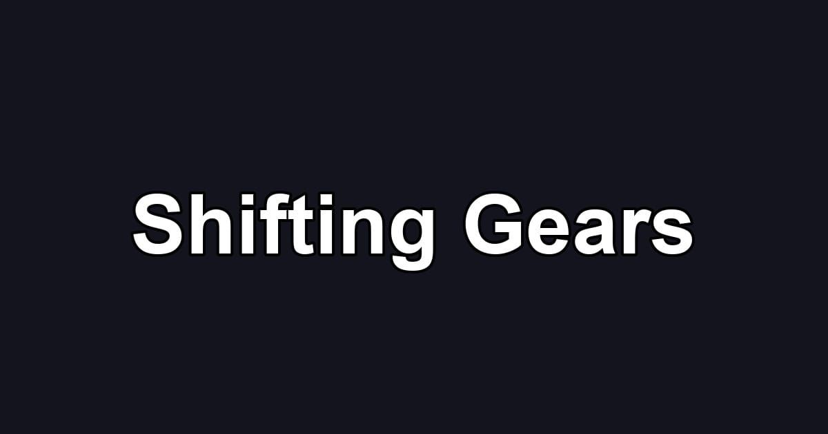 Shifting Gears
