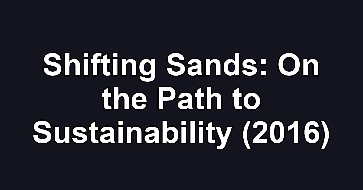 Shifting Sands: On the Path to Sustainability (2016)