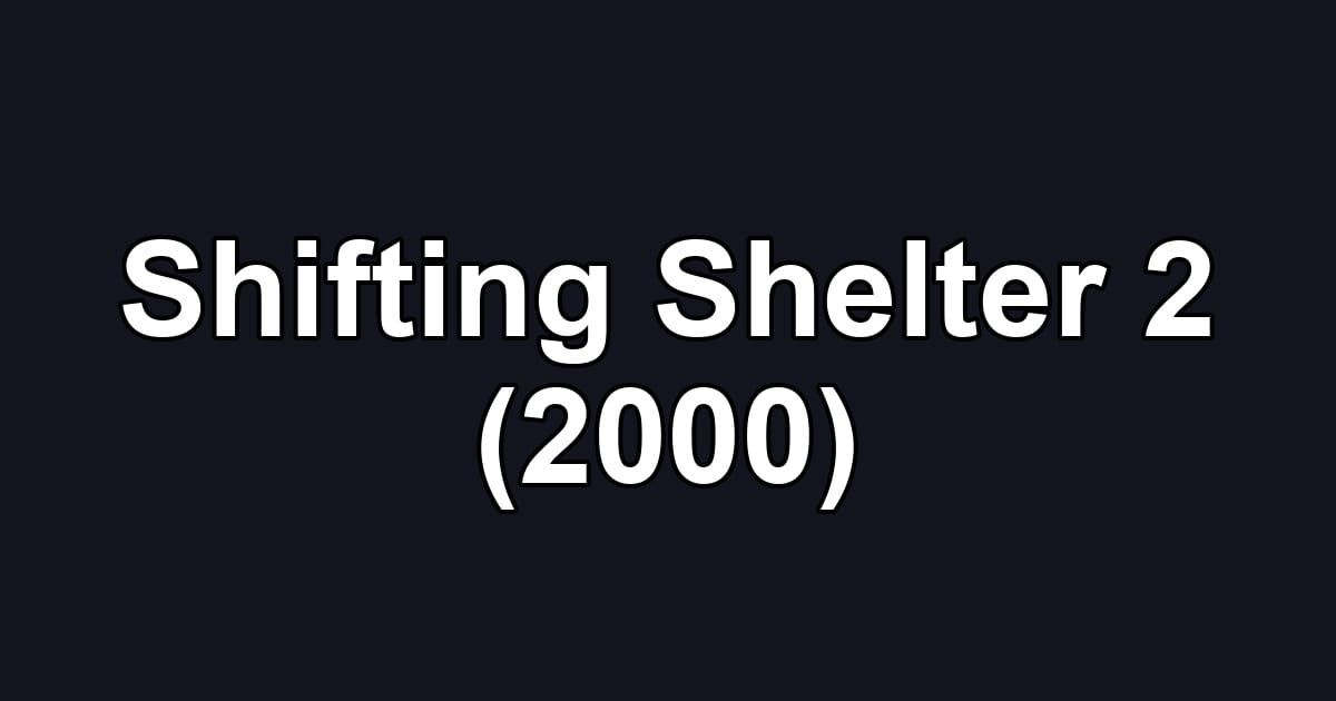 Shifting Shelter 2 (2000)
