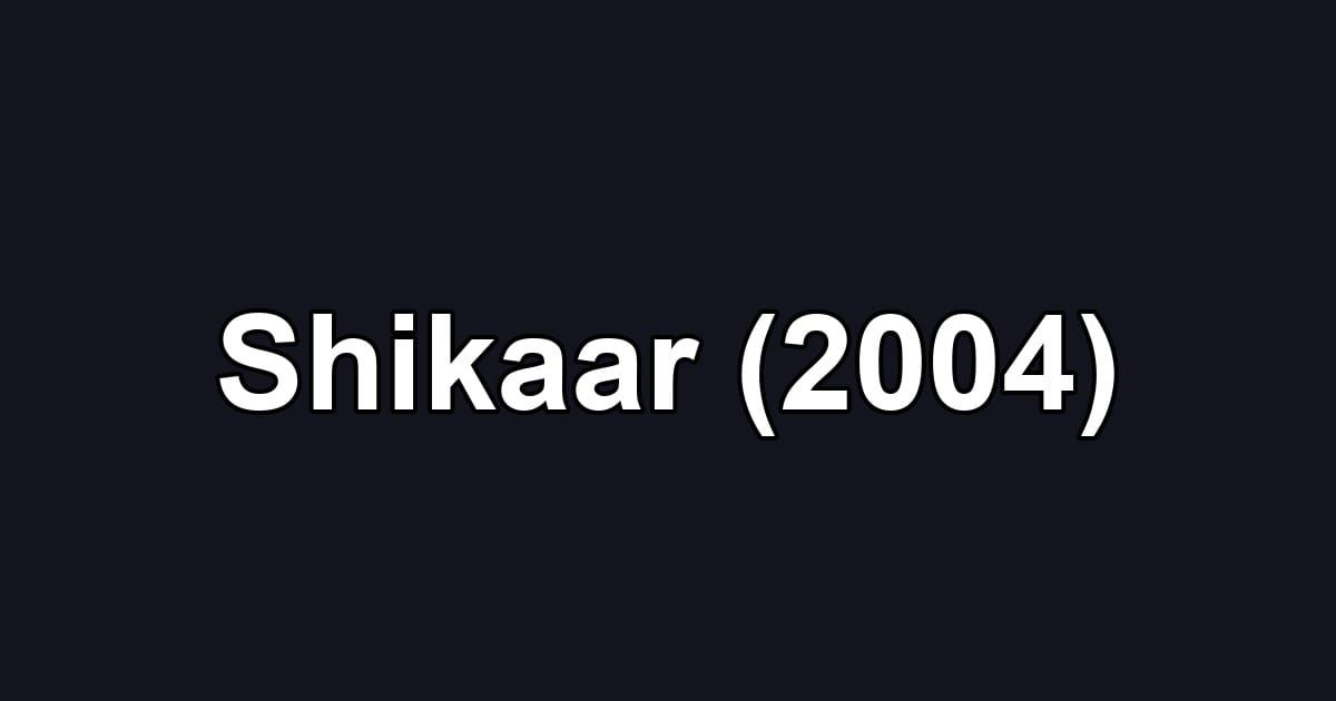 Shikaar (2004)