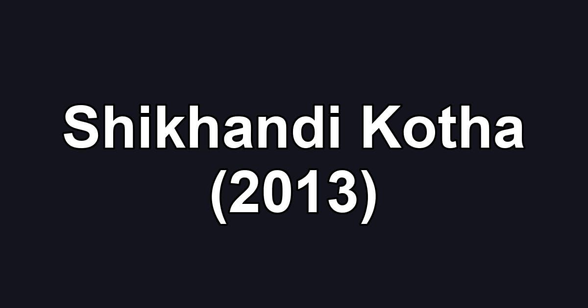 Shikhandi Kotha (2013)