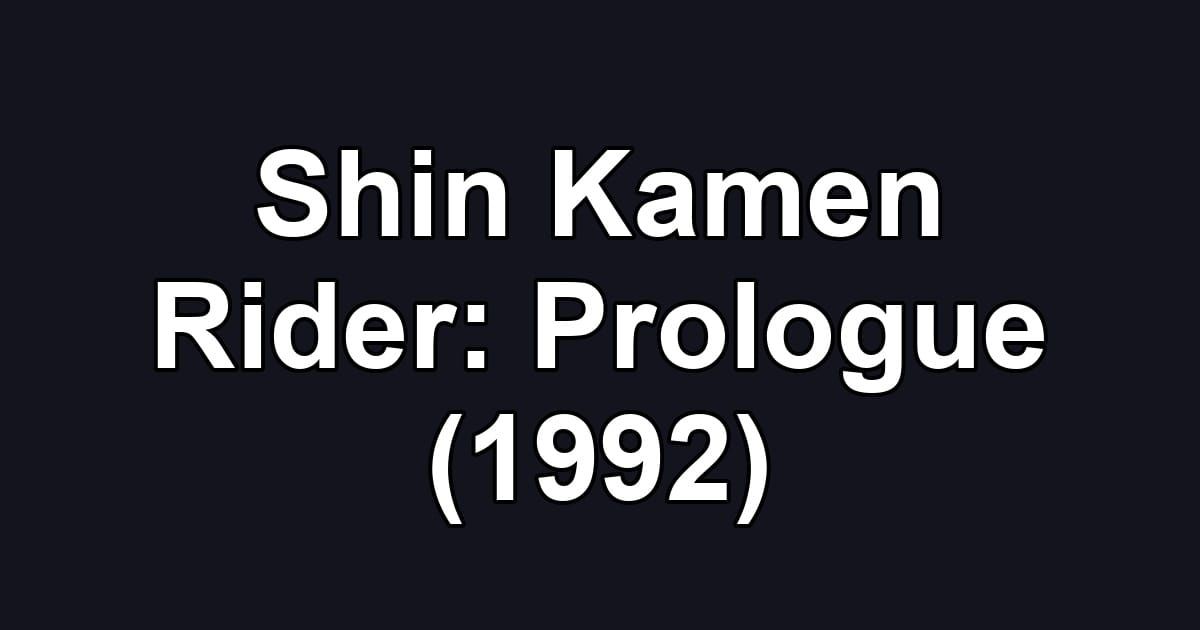 Shin Kamen Rider: Prologue (1992)