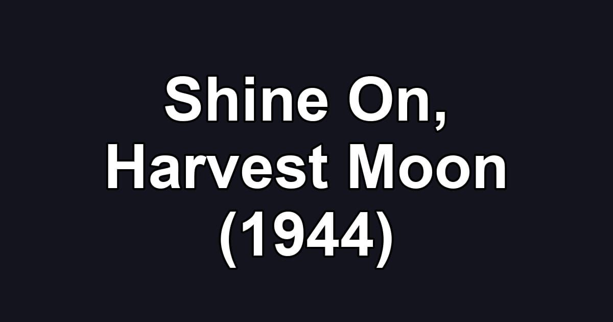 Shine On, Harvest Moon (1944)