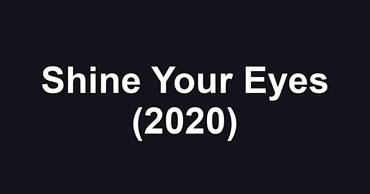 Shine Your Eyes (2020)