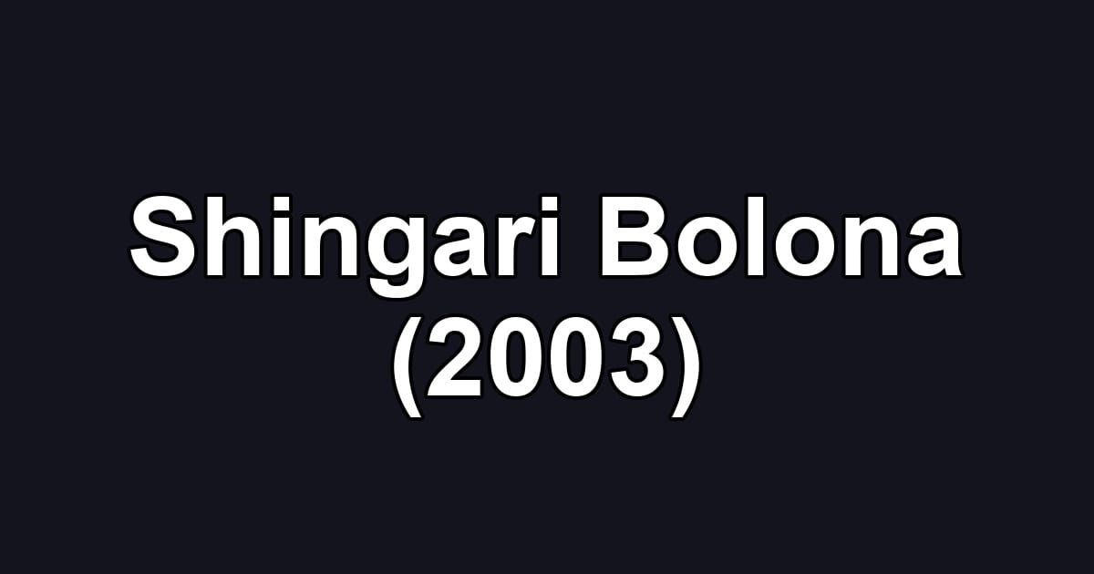 Shingari Bolona (2003)