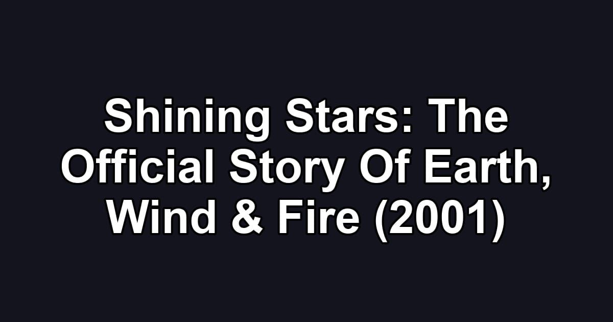 Shining Stars: The Official Story Of Earth, Wind & Fire (2001)