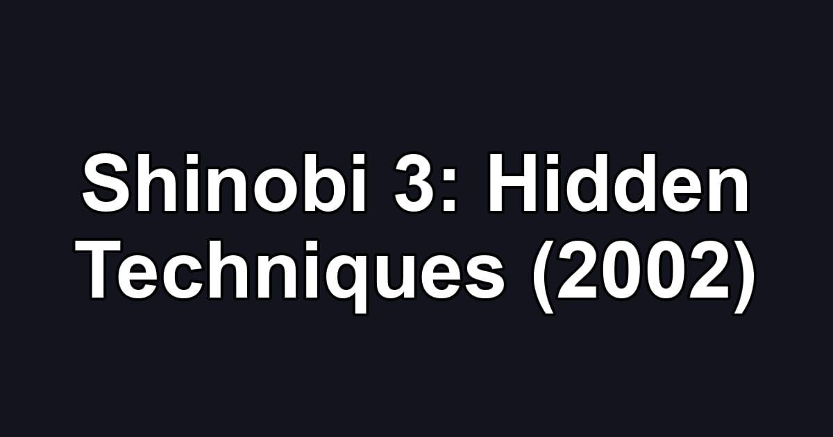 Shinobi 3: Hidden Techniques (2002)