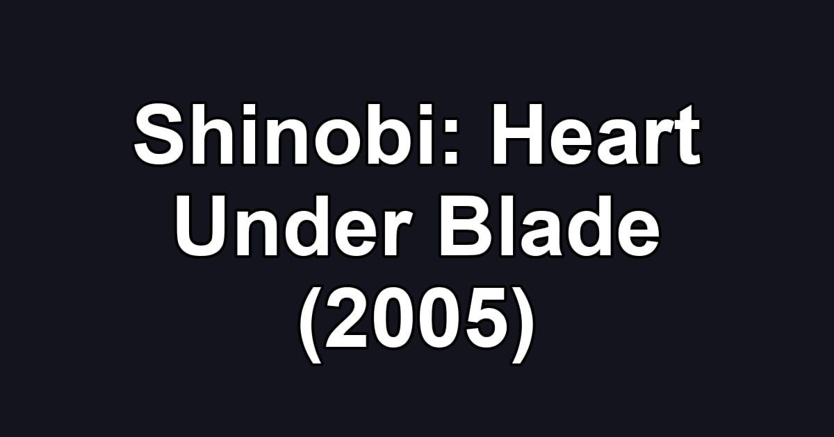 Shinobi: Heart Under Blade (2005)
