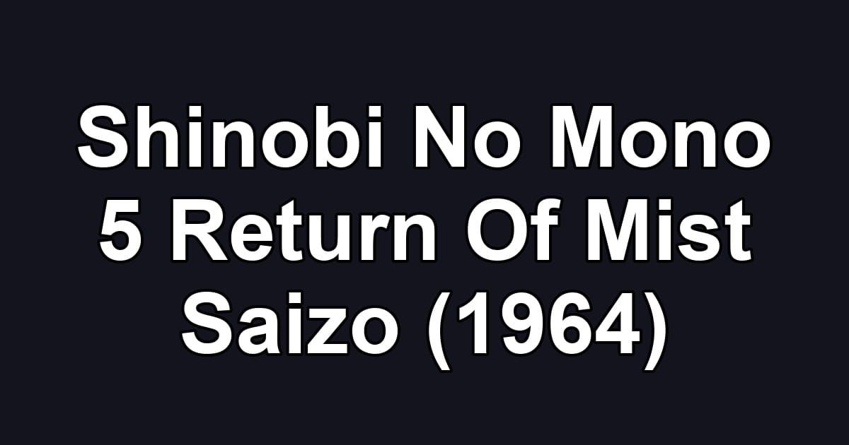 Shinobi No Mono 5 Return Of Mist Saizo (1964)