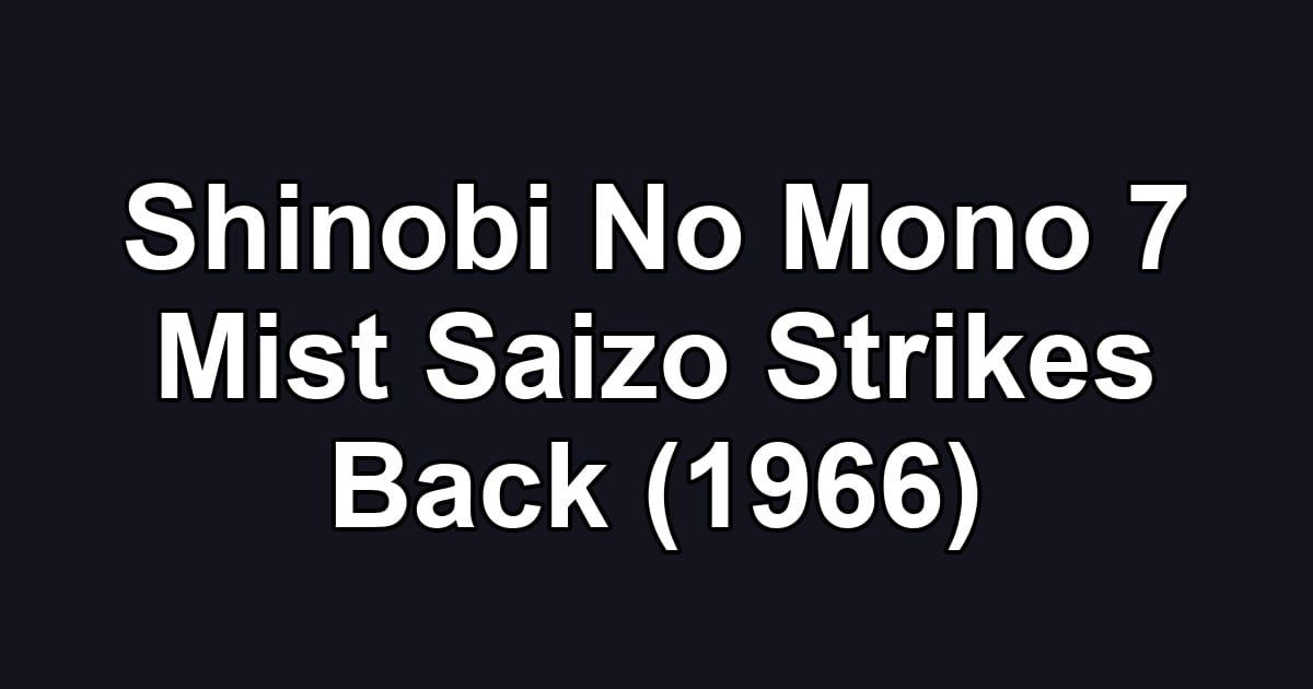 Shinobi No Mono 7 Mist Saizo Strikes Back (1966)
